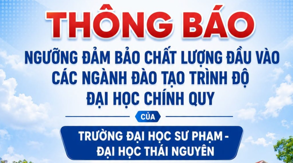 Ngưỡng đảm bảo chất lượng đầu vào các ngành đào tạo trình độ đại học chính quy của Trường Đại học Sư phạm - Đại học Thái Nguyên năm 2026 